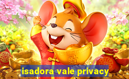 isadora vale privacy